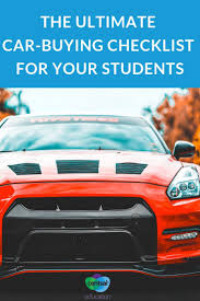 The Ultimate Car Buying Checklist For Your Students Buying A Car Is A Big Step For Anyone Make Sure Your Students Are Prepared Car Buying Car Buying Tips Car
