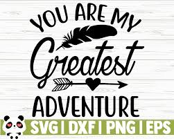 Maybe you would like to learn more about one of these? You Are My Greatest Adventure By Creativedesignsllc Thehungryjpeg Com