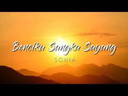 Sonia Benciku Sangka Sayang Lirik Youtube Sonia Lyrics Youtube