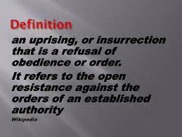 Смотреть что такое insurrection в других словарях: Definition An Uprising Or Insurrection That Is A Refusal Of Obedience Or Order It Refers To The Open Resistance Against The Orders Of An Established Ppt Download