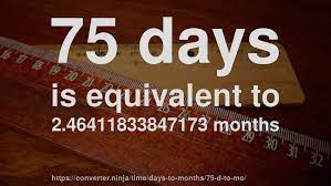 75 days equals 1800 hours. 75 D To Mo How Long Is 75 Days In Months Convert