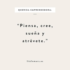 20 emprendedores seleccionados por distintas. Feliz Dia Del Emprendedor Recuerda Companera Emprendedora Piensa Cree Suena Y Atrevete Solo Hay Una Frases Para Felicitar Animar A Una Amiga Pensando En Ti