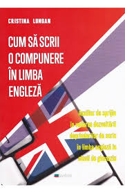 Gerunziu si infinitivul in engleza. Cum Sa Scrii O Compunere In Limba Engleza Cristina Lungan Libris