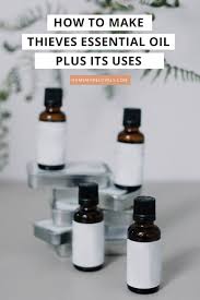 How To Make Your Own Thieves Essential Oil Plus Its Uses