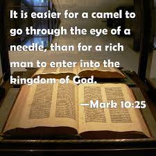 It is harder compare to the hardest things that people knew at. Mark 10 25 It Is Easier For A Camel To Go Through The Eye Of A Needle Than For A Rich Man To Enter Into The Kingdom Of God