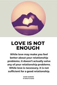 Love Is Not Enough Love Is Not Enough Self Happiness Quotes Enough Is Enough