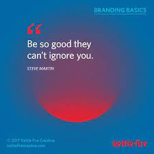 Kettle Fire Creative Branding Basics Branding Quotes Inspirational Quotes Business Quotes Steve Martin Quote Branding Basics Branding Social Branding