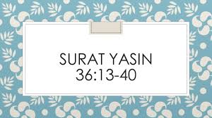 Mengenai namanya, surat yasin diambil dari bacaan ayat pertama, yakni yaa siin. Surat Yasin 36 13 40 Youtube