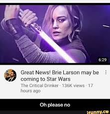 Great News Brie Larson May Be Coming To Star Wars The Criticaidrinker 136k Views 17 Hours Ago Oh Please No Oh Please No Ifunny Funny Star Wars Memes Star Wars