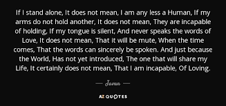 Maybe you would like to learn more about one of these? Javan Quote If I Stand Alone It Does Not Mean I Am