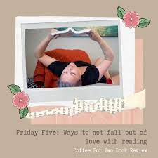 Friday Five Ways To Not Fall Out Of Love With Reading Falling Out Of Love Book Community Reading