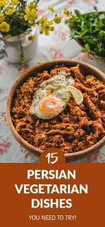 There Are Plenty Of Persian Vegetarian Dishes One Must Try Upon Visiting Iran Persian Cuisine Is More Tha Persian Food Vegetarian Persian Cuisine Persian Food