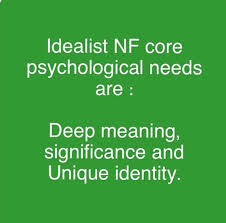 Nf Idealist Core Psychological Needs Makes Sense Considering I Am This Way And So Is One Of My Besti Infj Personality Type Enfp Personality Infp Personality
