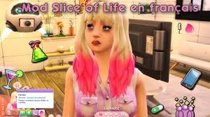 Mods are really an amazing way to change up the sims 4 and make your game more interesting and unique, and the slice of life mod is honestly one of my must have mods in the game. Mod Slice Of Life En Francais Mod Sims 4