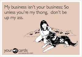 Keep Ur Nose Out Of My Business Nosey People Quotes Funny Quotes Ecards Funny