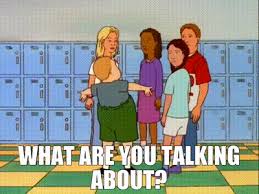 Make your own images with our meme generator or animated gif maker. Yarn What Are You Talking About King Of The Hill 1997 S03e02 Comedy Video Gifs By Quotes E94c852f ç´—