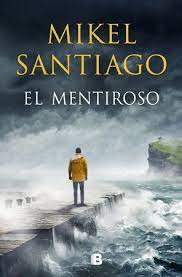 El Mentiroso The Liar By Mikel Santiago 9788466667449 Penguinrandomhouse Com Books In 2021 Santiago Books Ebooks Library