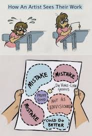 How Artists See Their Work Funny Stuff Artist Memes Funny Memes Art Memes