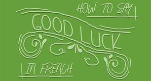 Pam, comment va ta journée? 13 Ways To Say Good Luck In French Frenchplanations