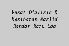 makluman muslimin dan muslimat dijemput untuk subscribe channel youtube masjid jamek bandar baru uda johor bahru mjbbu. Pusat Dialisis Kesihatan Masjid Bandar Baru Uda Pusat Dialisis Swasta