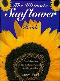 The Ultimate Sunflower Book By Lucy Peel A Comprehensive Guide To This Remarkable Flower The Ultimate Sunflower Most Popular Flowers Happy Flowers Sunflower