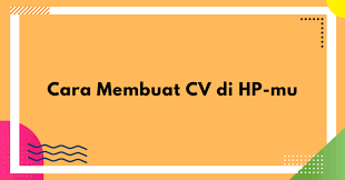 Buat cv profesional anda sendiri. Cara Membuat Cv Di Hp Mu Yureka Education Center
