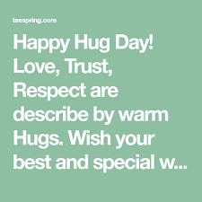 Happy Hug Day Love Trust Respect Are Describe By Warm Hugs Wish Your Best And Special With A Hugs Perfect Sur Couples Quotes Love Couple Quotes Funny Love