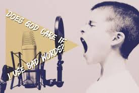 Does God Get Mad When I Say Bad Words?