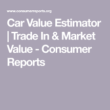 Car Value Estimator Trade In Market Value Consumer Reports Market Value Car Marketing