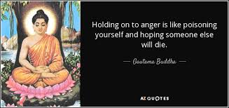 Gautama Buddha Quote Holding On To Anger Is Like Poisoning Yourself And Hoping