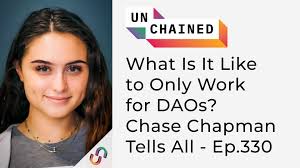 What Is It Like to Only Work for DAOs? Chase Chapman Tells All
