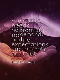 Friendship Needs No Promises No Demands And No Expectations Just Sincerity And Trust Friendship Status Quotes About Strength And Love Jokes Quotes