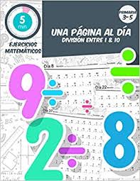 5 Min Ejercicios Matematicas Una Pagina Al Dia Division Entre 1 10 Practica Diaria De Matematicas De 3 5 Grado Libro De Ejercicios De Matematicas Para Edades De 7 11 Spanish Edition Matematicas