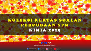 Koleksi Kertas Soalan Percubaan Spm Kimia 2019 Tcer My