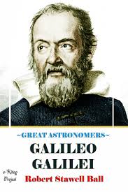 Great Astronomers (Galileo Galilei) by Robert Stawell Ball (Ebook)
