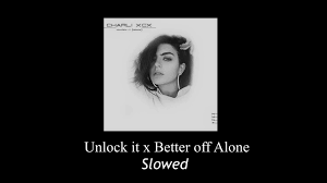 This is a little close to the deadline but what's a little pressure? Charli Xcx Unlock It X Better Off Alone Ft Kim Petras And Jay Park Slowed Youtube