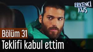 Erkenci Kus 31 Bolum Teklifi Kabul Ettim Youtube