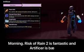 Morning Risk Of Rain 2 Is Fantastic And Artificer Is Bae Morning Risk Of Rain 2 Is Fantastic And Artificer Is Bae Ifunny The artificer is a high burst damage survivor who excels in fighting large groups and bosses alike. morning risk of rain 2 is fantastic