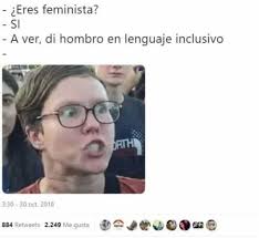 See more ideas about singular they, gender pronouns, gender neutral pronouns. Dopl3r Com Memes Eres Feminista Si A Ver Di Hombro En Lenguaje Inclusivo 330 30 Oct 2018 884 Retweets 2 249 Me Gusta