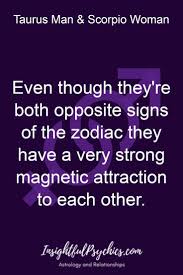 Even Though They Re Both Opposite Signs Of The Zodiac They Have A Very Strong Magnetic Attract Scorpio Woman Scorpio And Taurus Relationship Taurus And Scorpio