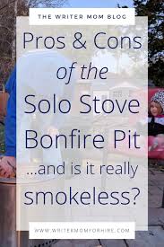Check out my post for a balanced opinion. Pros Cons Of The Solo Stove Bonfire And Is It Really Smokeless The Writer Mom
