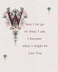Lao Tzu When I Let Go Of Who I Am I Become What I Might Be Wisdom Quote Framed And Unframed Enlightened Heart Poetry And Painting Framed Prints Let S
