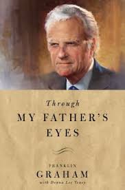 Through My Father S Eyes By Franklin Graham Nashville Tennessee W Publishing Group An Imprint Of Thomas Nelson Franklin Graham Biography Books My Father