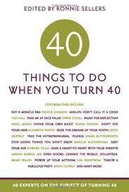 Funny 40th birthday share these funny 40th birthday poems with someone who is turning the big 40. Forty Things To Do When You Turn Forty 40 Experts On The Subject Of Turning 40 Sellers Ronnie Amazon De Bucher