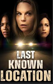 The movie “Last Known location” was really good and i love the ending  building a sisterhood you never imagined having!!! This is a must watch!!!! 