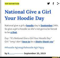 National day is a public holiday in french guiana which falls on wednesday, july 14th, 2021. National Give A Girl Your Hoodie Day National Give A Girl A Hoodie Day Is Âªptember 24th So Give A Girl A Hoodie So She S Not Gonna Be Forced To Be A
