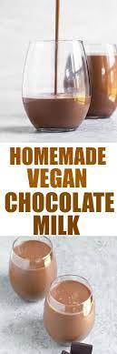Homemade Vegan Chocolate Milk Recipe Milk Chocolate Recipes Chocolate Milk Vegan Chocolate