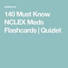 140 Must Know Nclex Meds Flashcards Quizlet Nclex Nursing Flashcards Nclex Exam