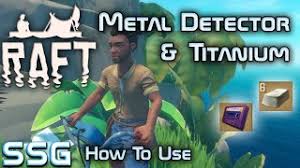 Whether metal in the wall etc tip: Raft Chapter 2 How To Use Metal Detector Titanium Ore Youtube