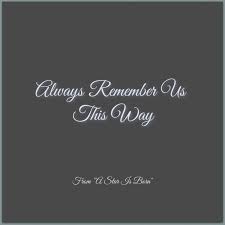 {c'est ainsi que je me souviendrai toujours de nous} couplet 1 goes down and the band won't play i'll always remember us this way lovers in the night poets trying to write we don't know how to rhyme, but. Club Unicorn Always Remember Us This Way From A Star Is Born Paroles Musixmatch